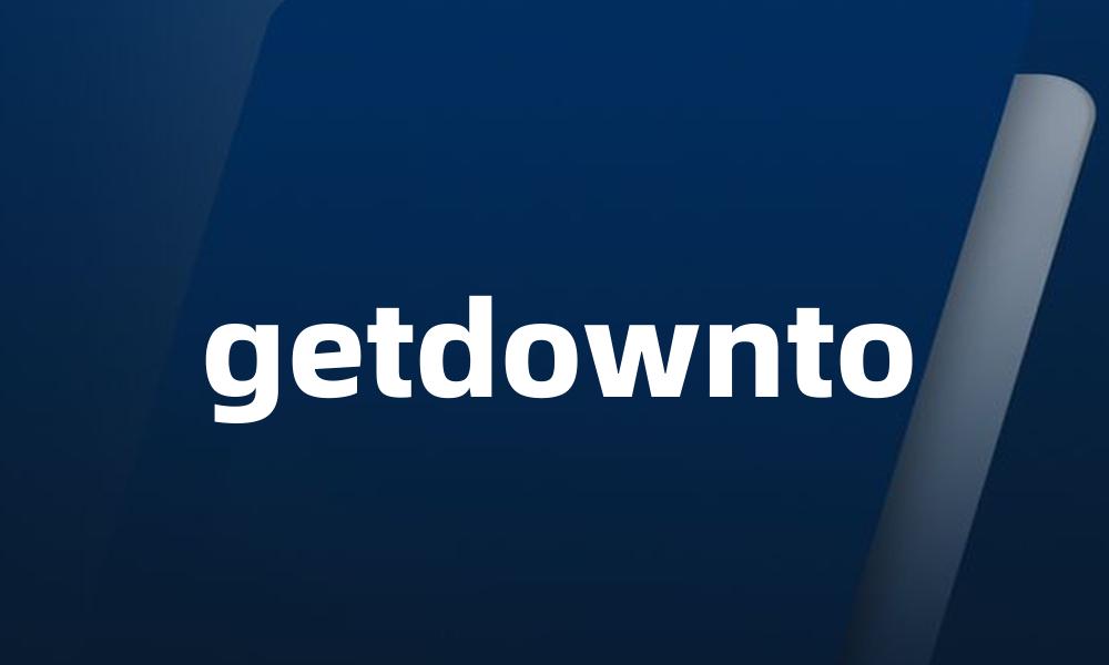 getdownto