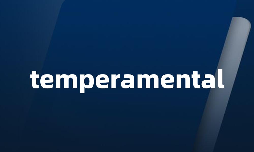 temperamental