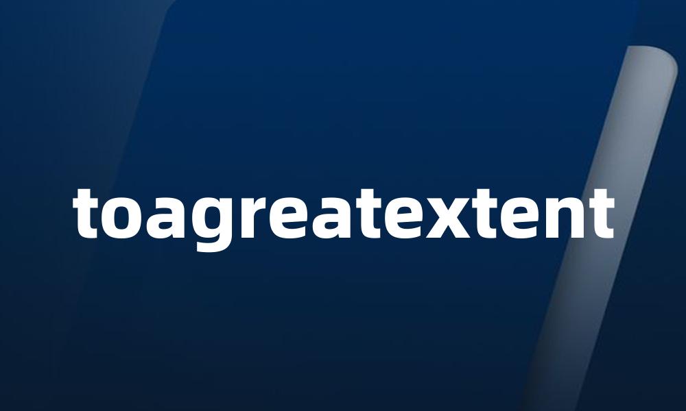 toagreatextent