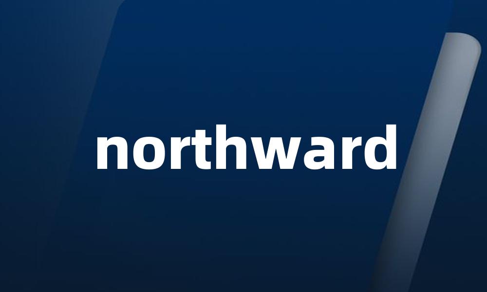 northward