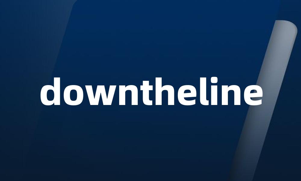 downtheline