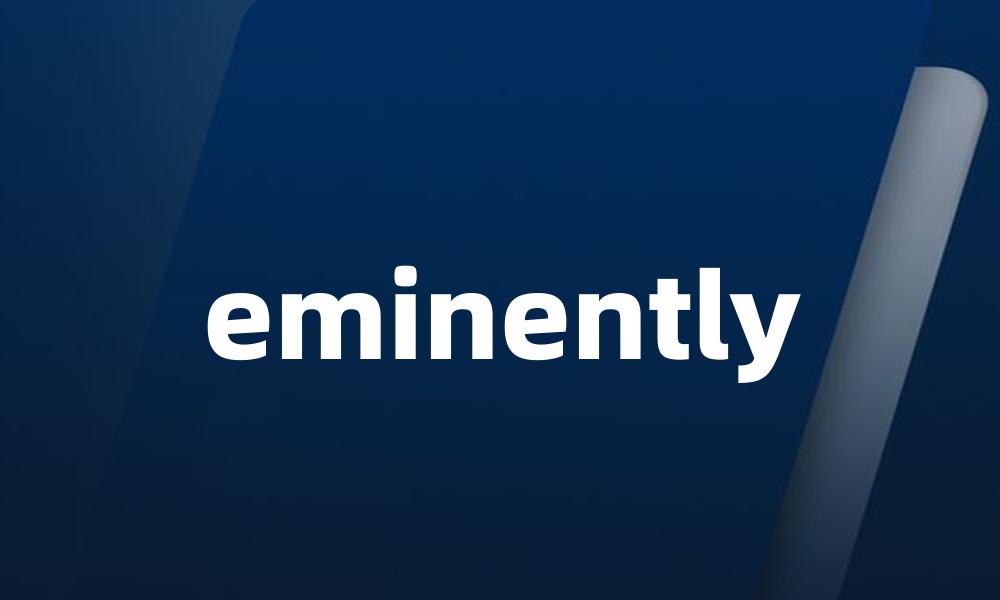eminently