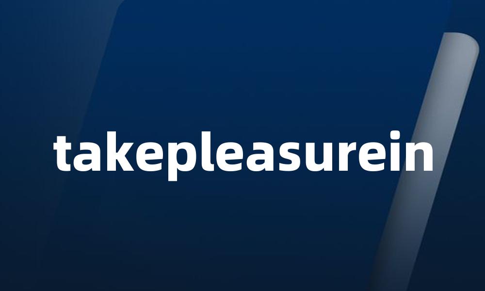 takepleasurein