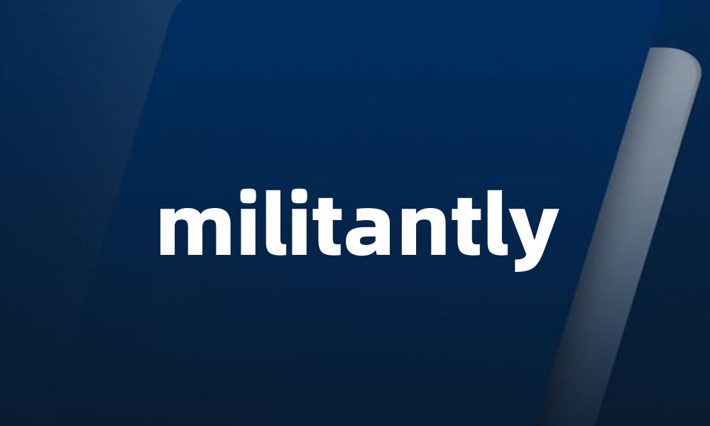 militantly