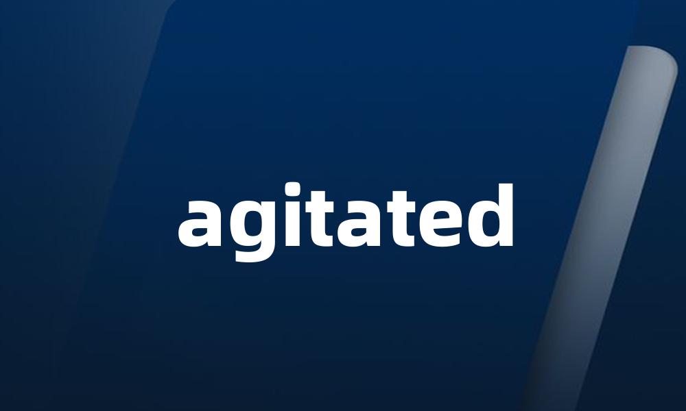 agitated