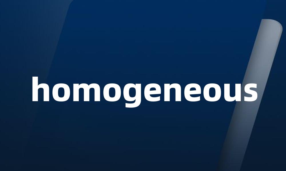 homogeneous