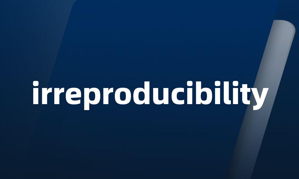 irreproducibility