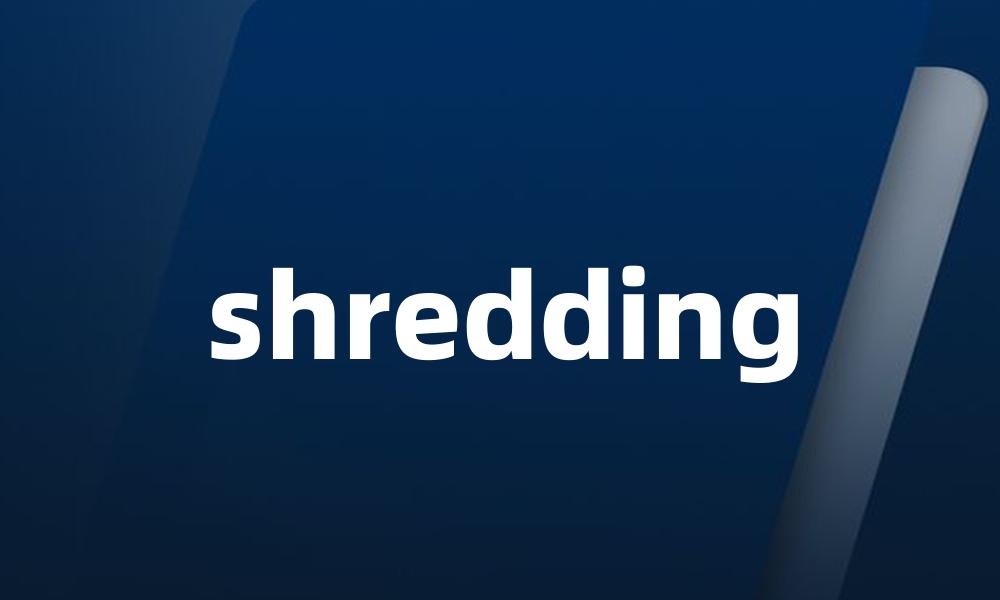 shredding