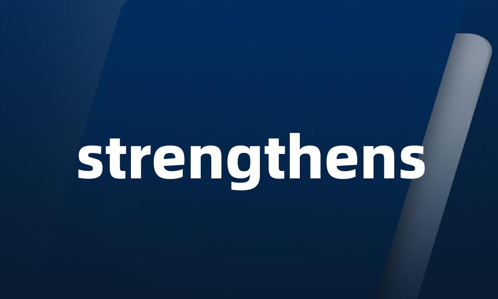 strengthens