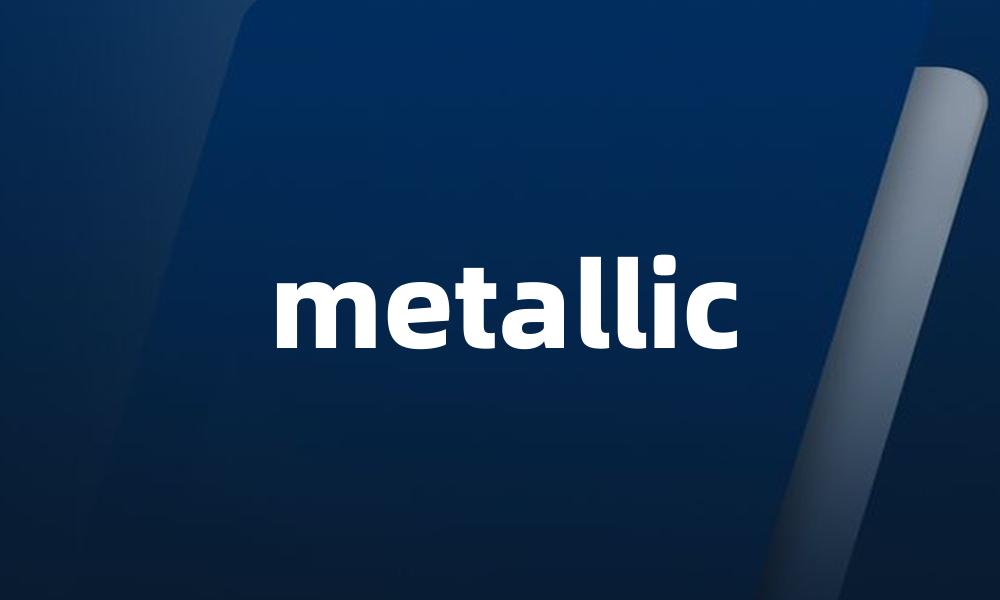 metallic