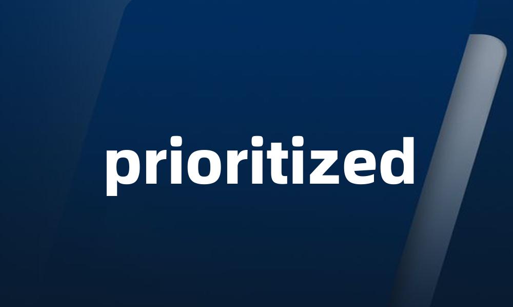 prioritized