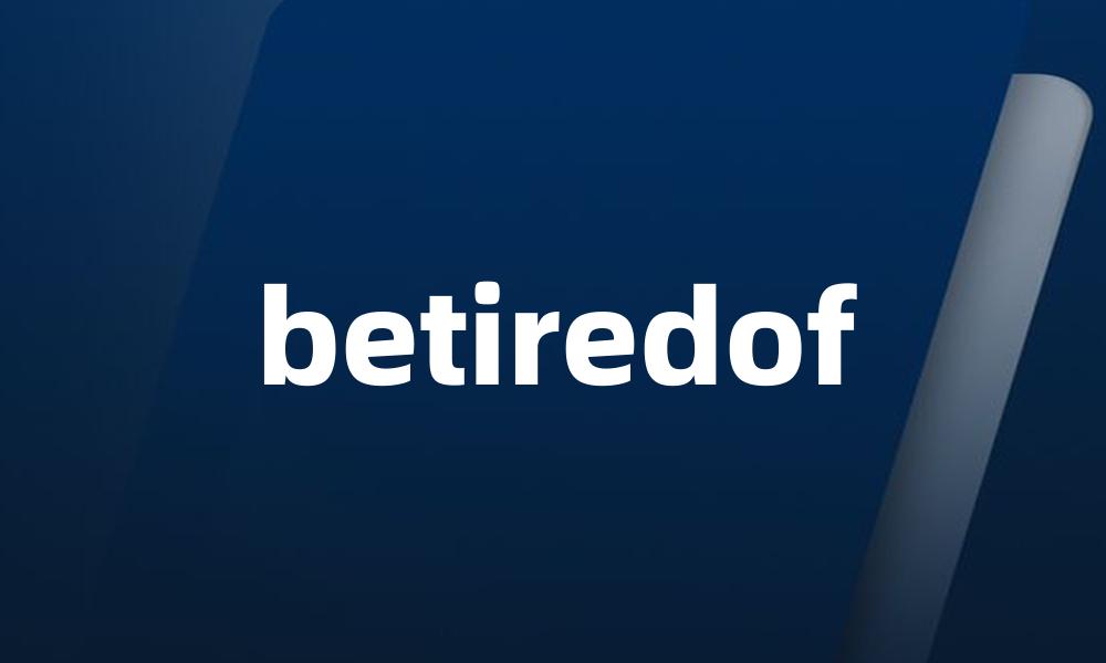 betiredof