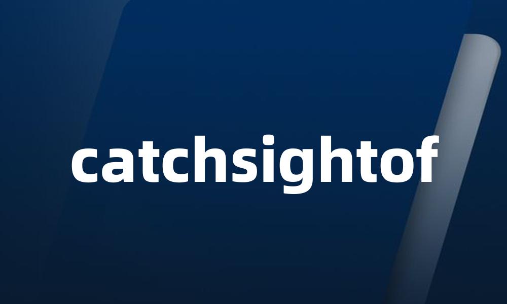 catchsightof