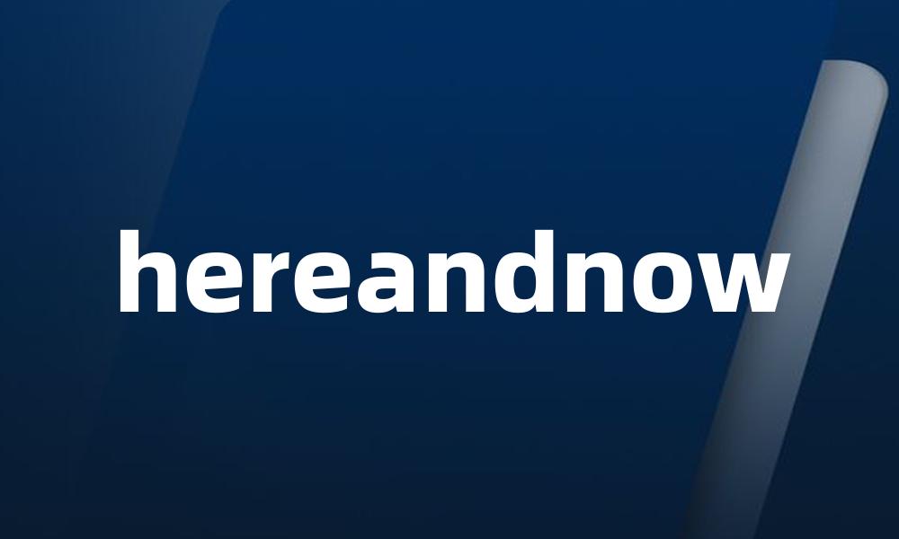 hereandnow