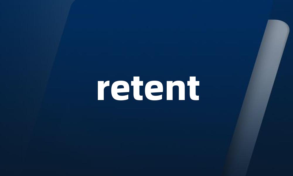 retent