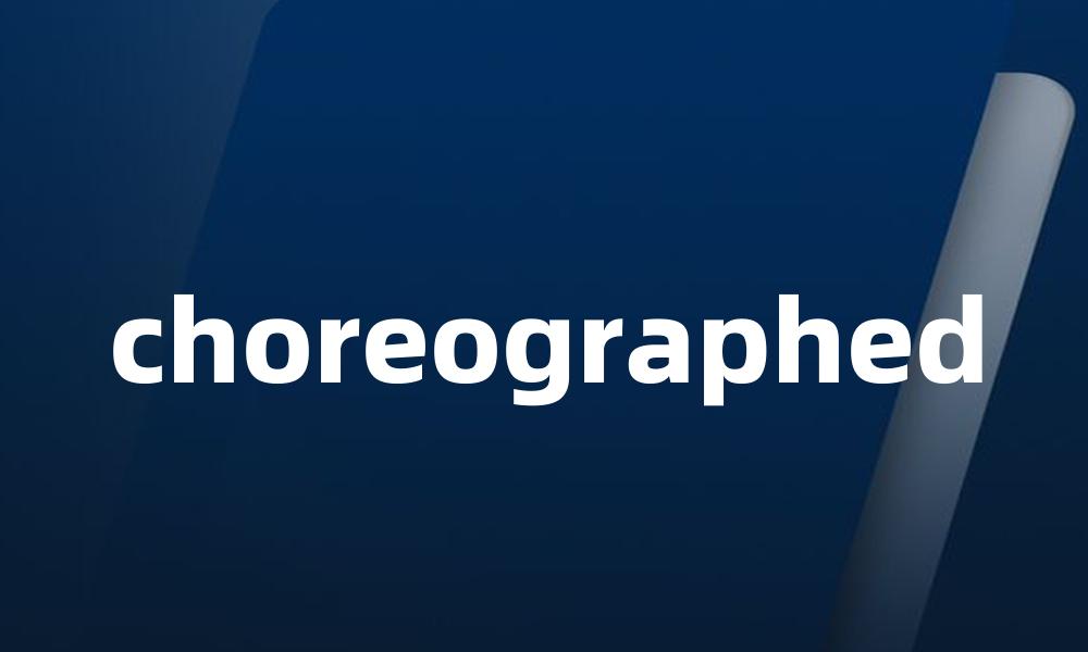 choreographed