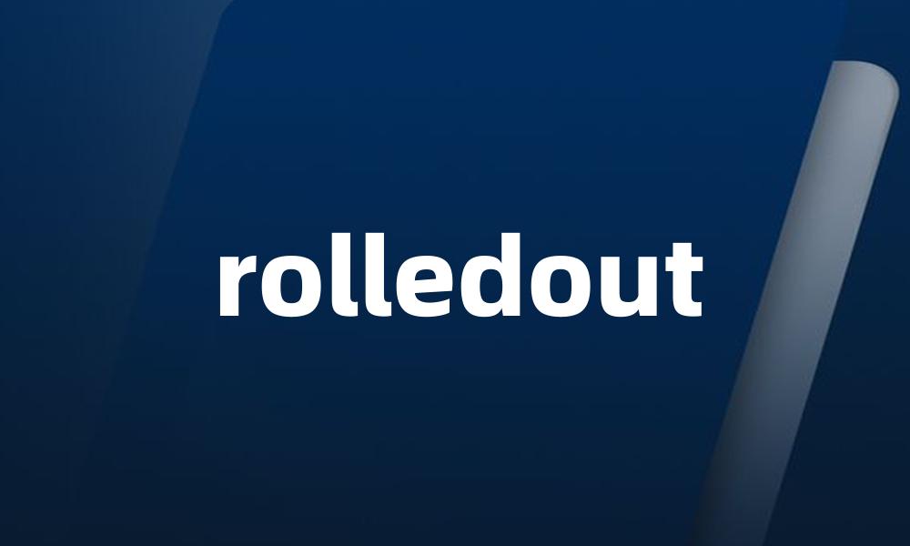 rolledout