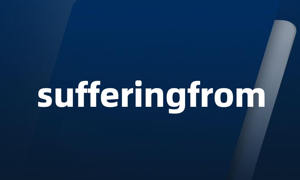 sufferingfrom