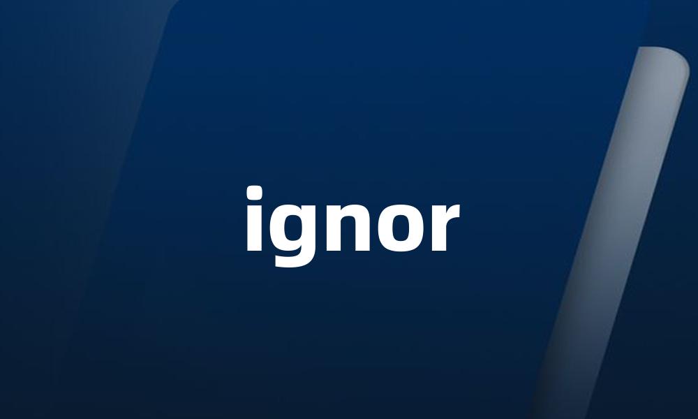 ignor