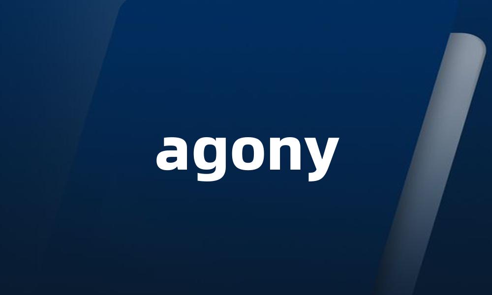 agony