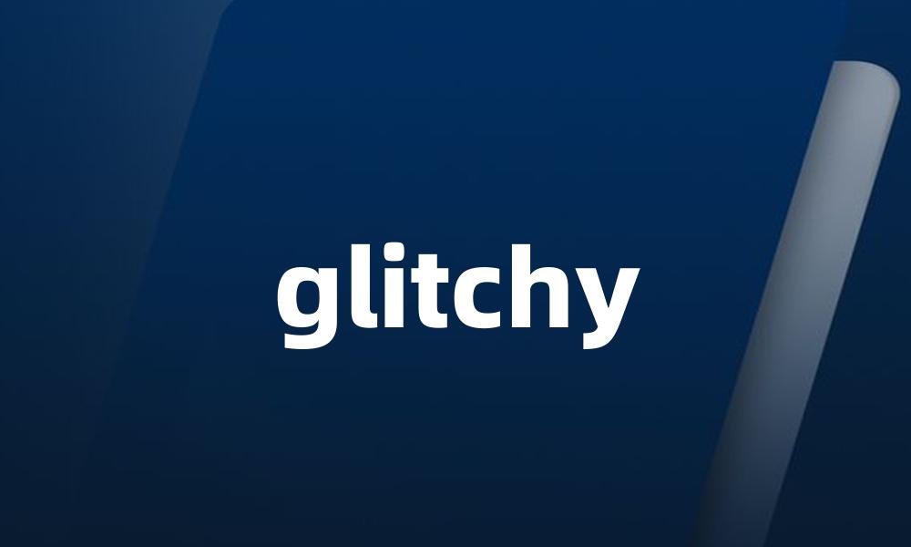 glitchy