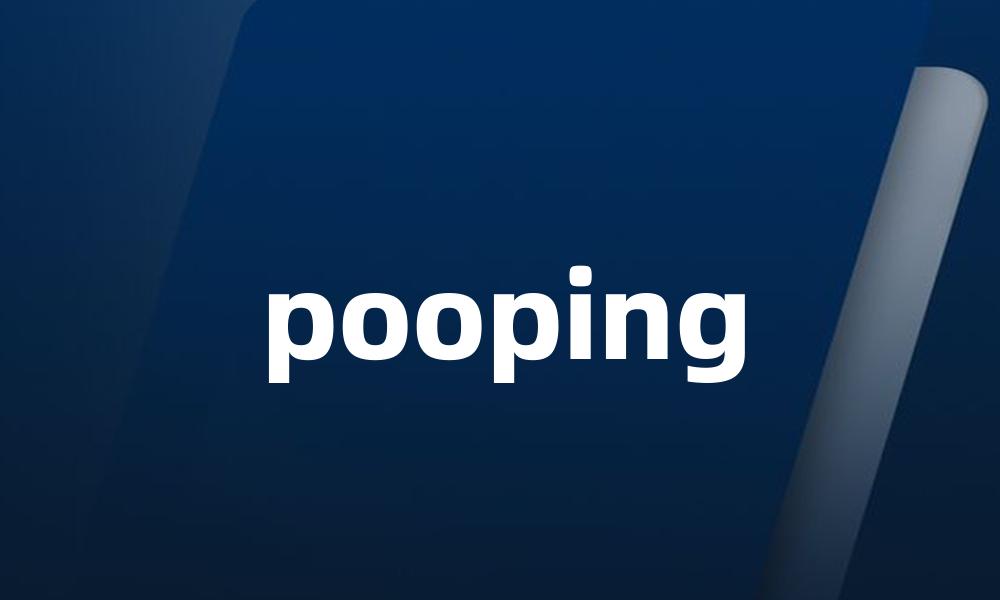 pooping
