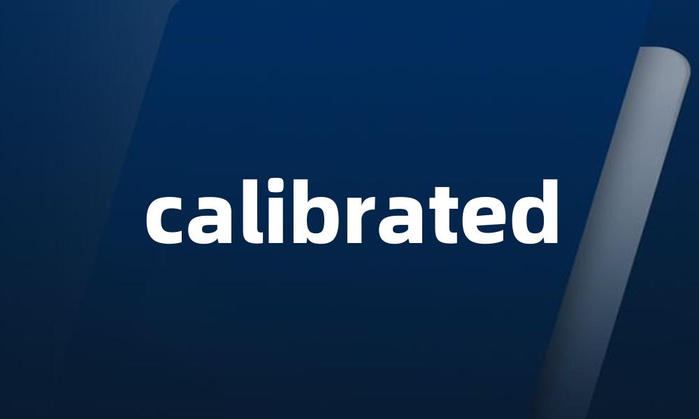 calibrated