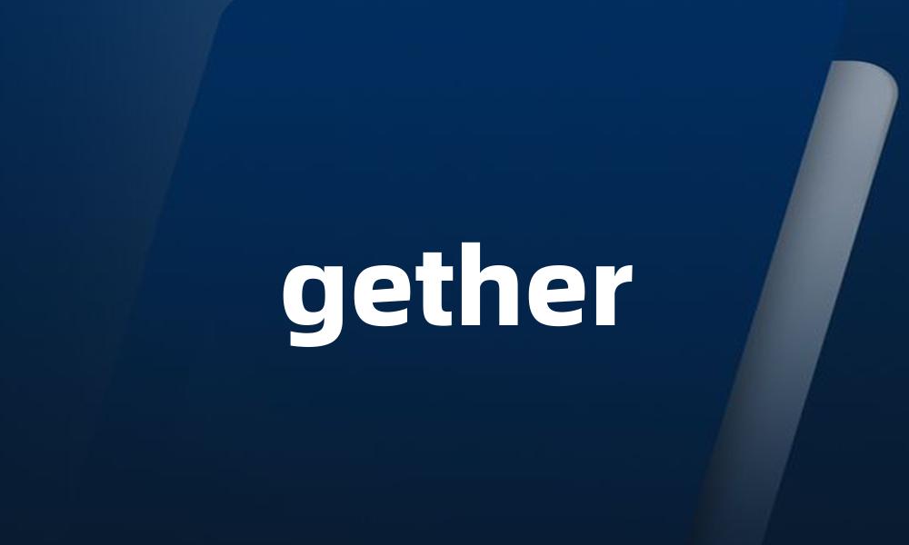 gether