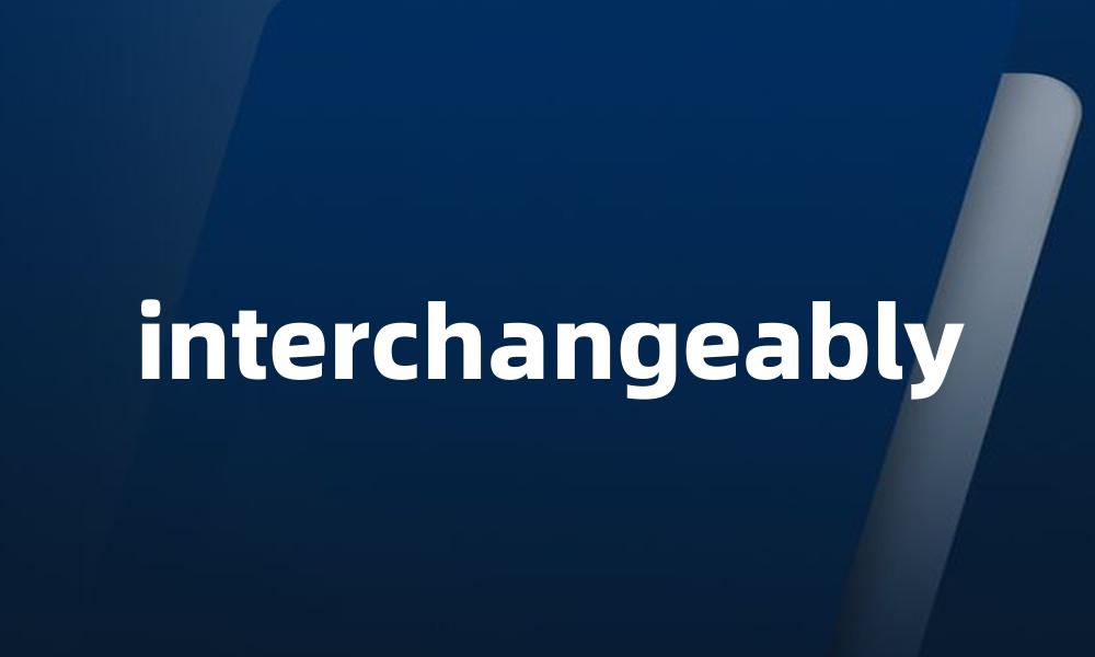 interchangeably