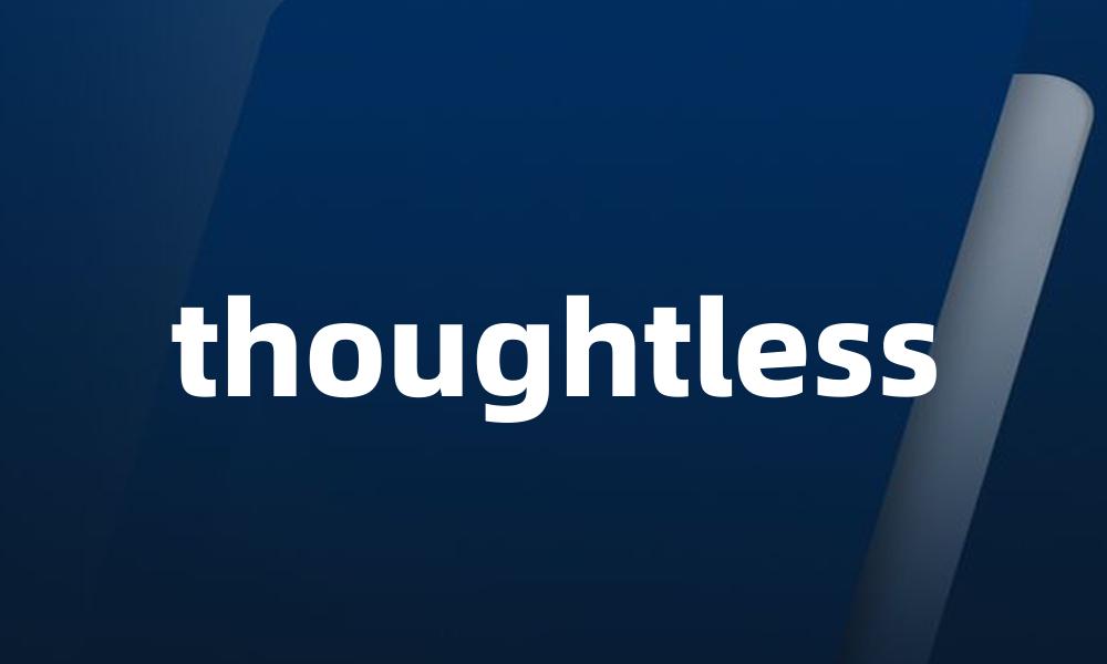 thoughtless