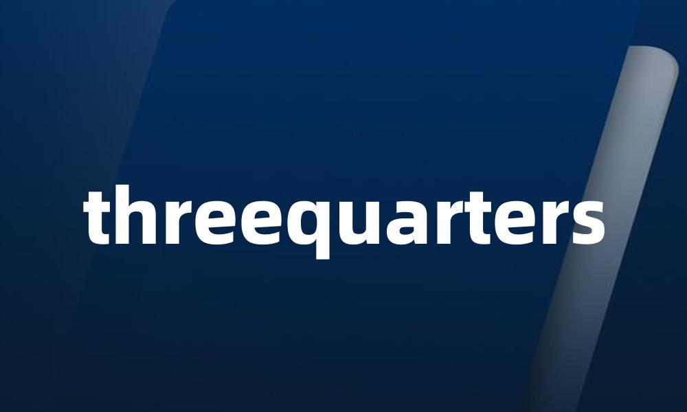 threequarters