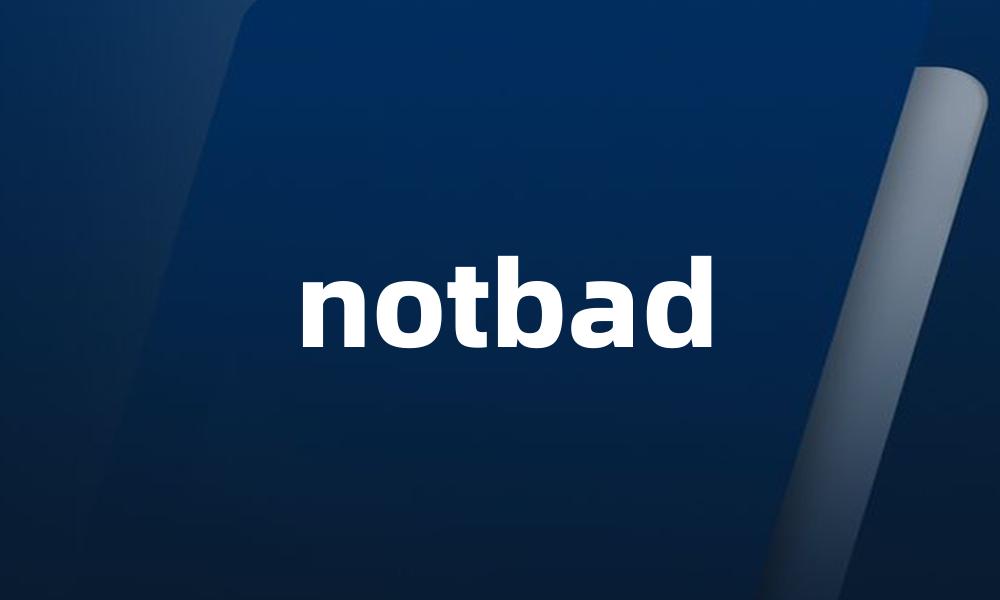 notbad