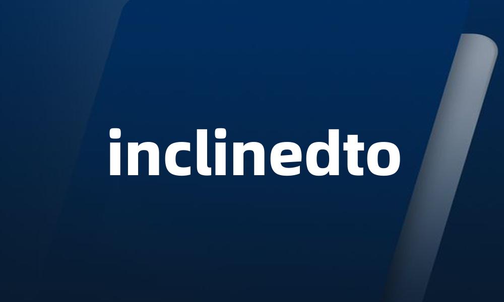 inclinedto