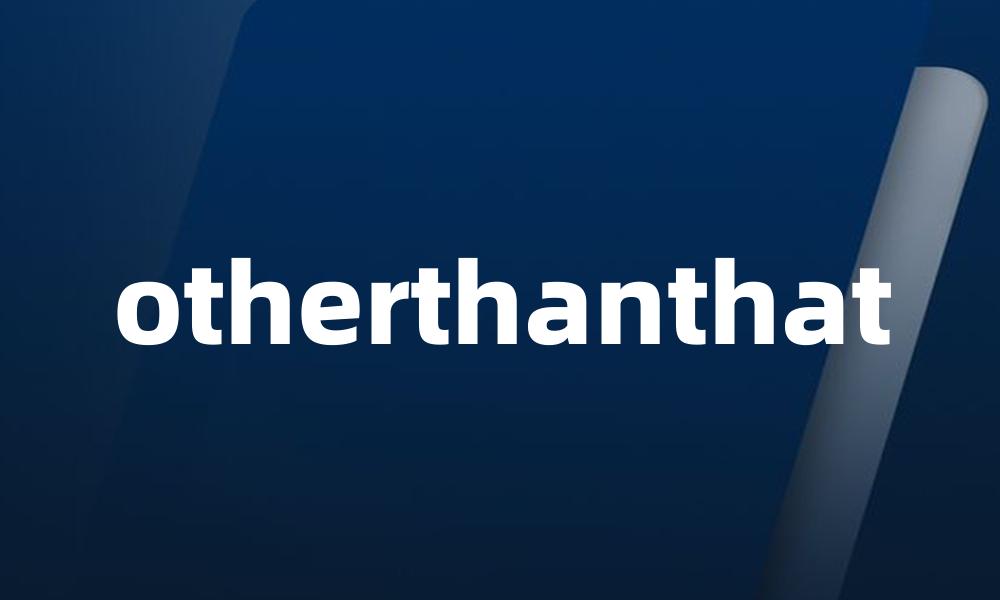 otherthanthat