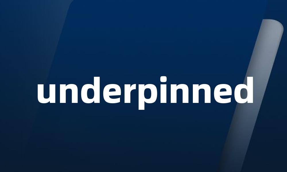 underpinned