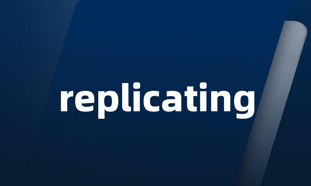 replicating