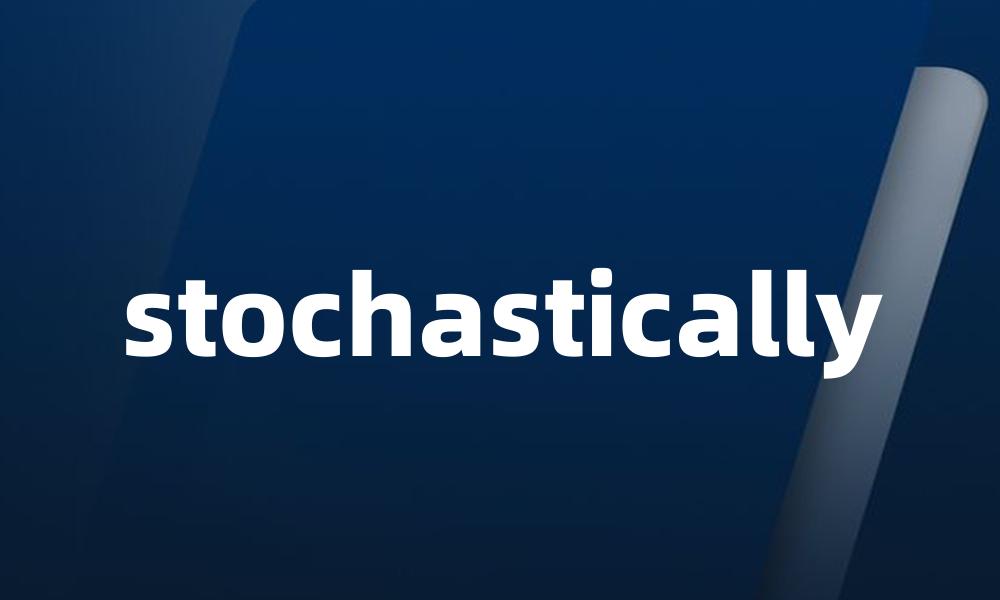 stochastically