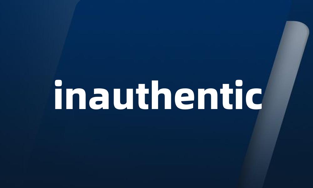 inauthentic