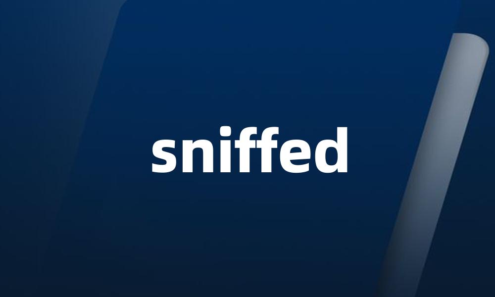 sniffed
