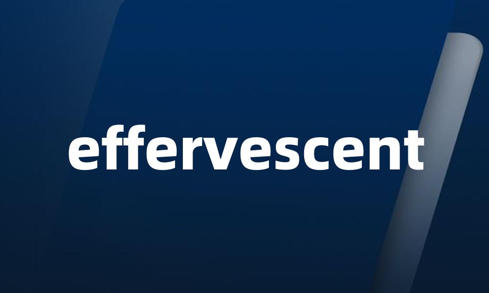 effervescent