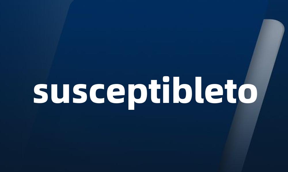 susceptibleto