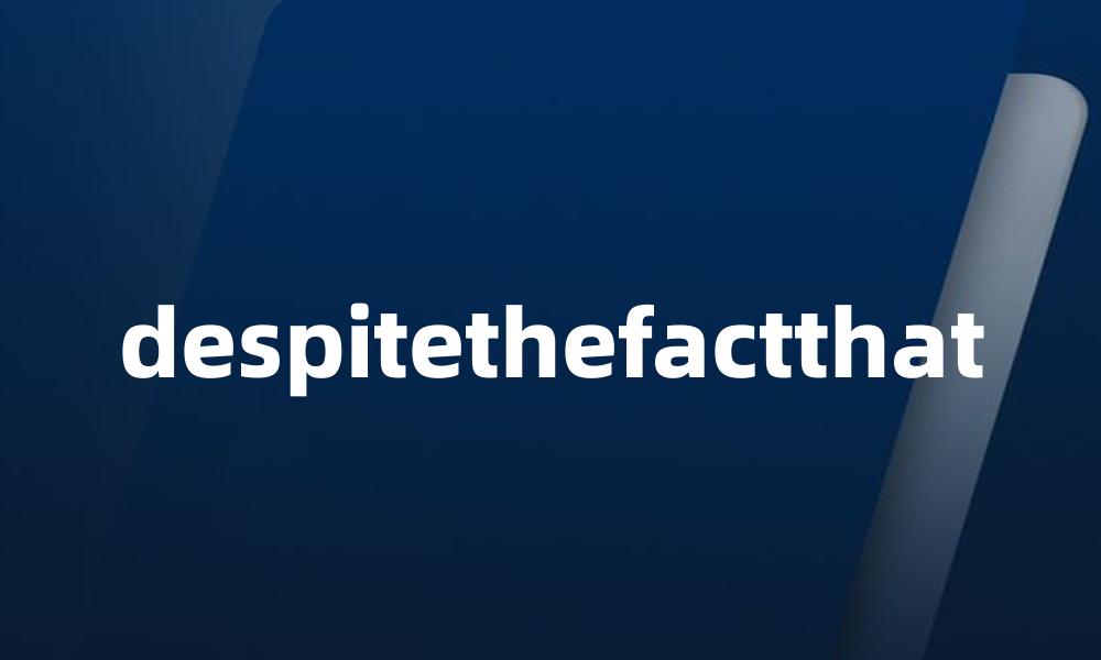 despitethefactthat