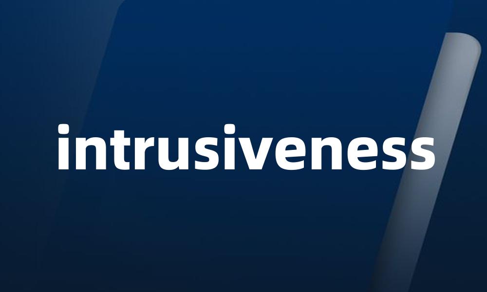 intrusiveness
