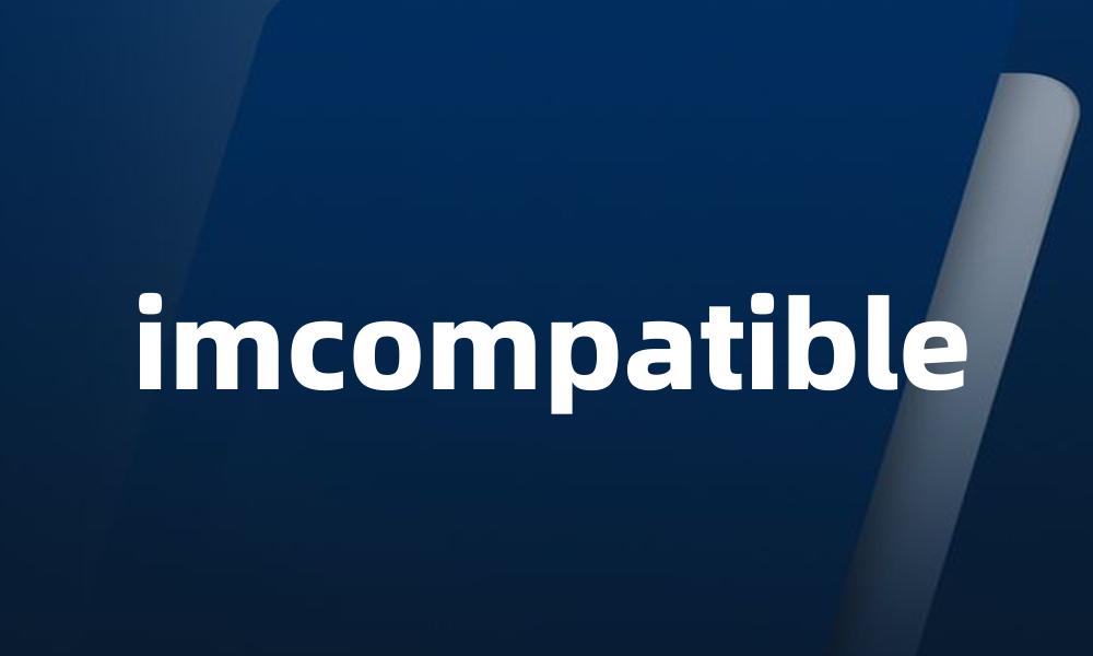 imcompatible