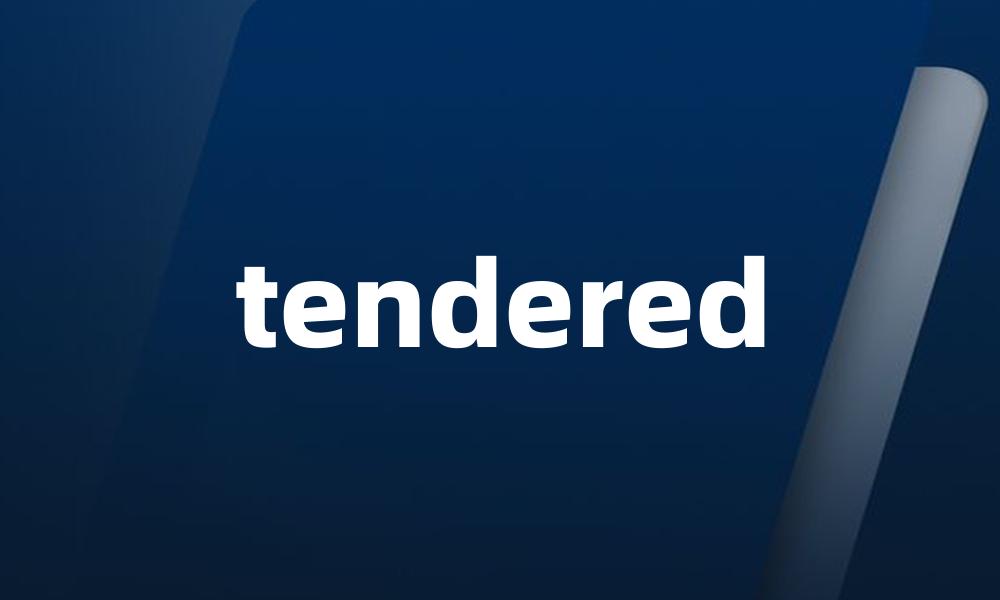tendered