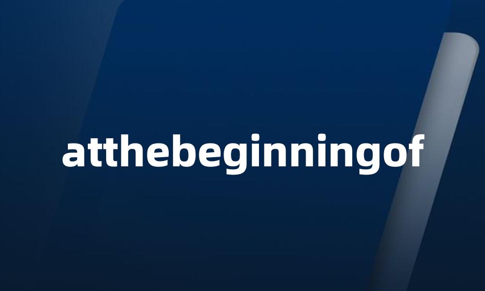 atthebeginningof