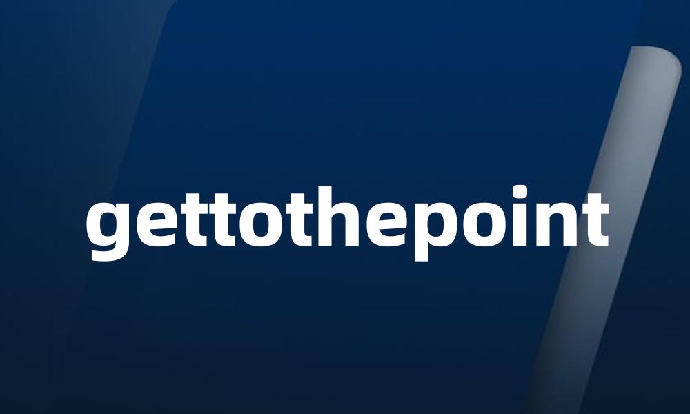 gettothepoint