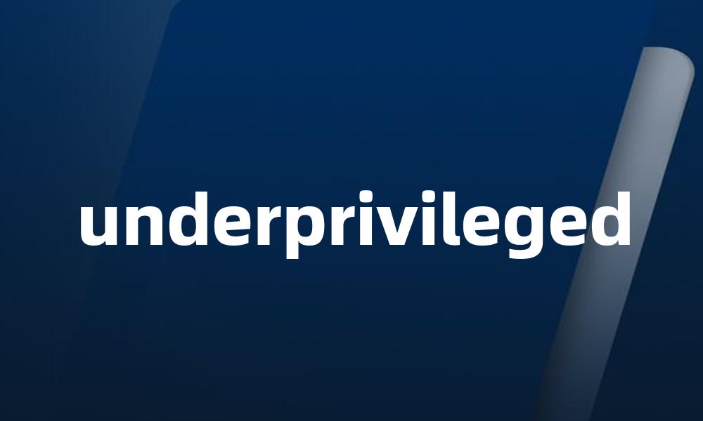 underprivileged