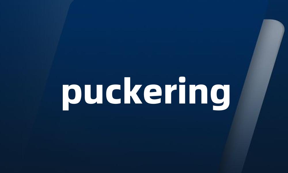 puckering