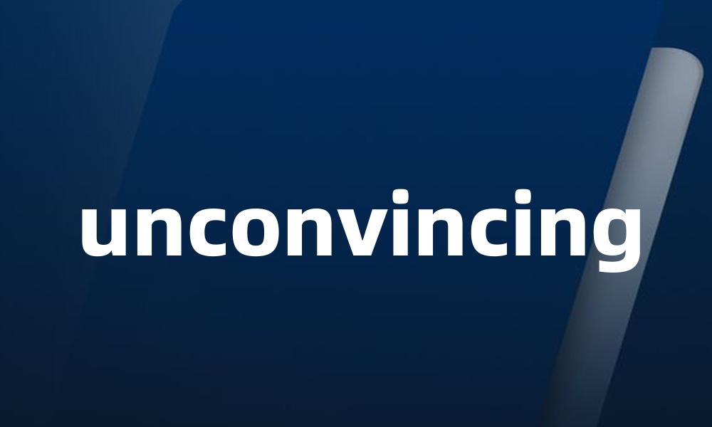 unconvincing